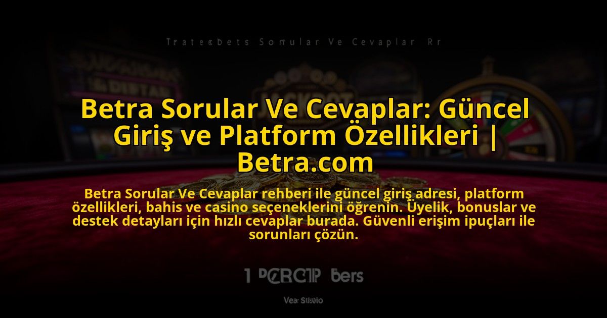 Betra-Sorular-Ve-Cevaplar-Guncel-Giris-ve-Platform-Ozellikleri-Betracom-overlay-1769827297.jpg