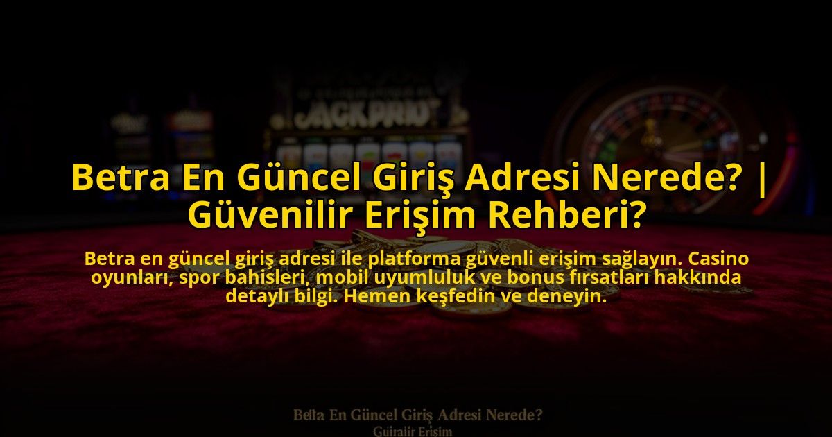 Betra-En-Guncel-Giris-Adresi-Nerede-Guvenilir-Erisim-Rehberi-overlay-1772883412.jpg