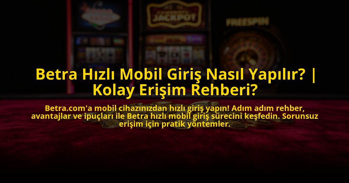 Betra-Hizli-Mobil-Giris-Nasil-Yapilir-Kolay-Erisim-Rehberi-overlay-1773591214.jpg